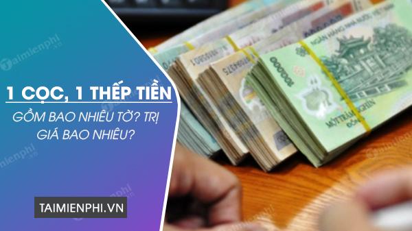 1 cọc tiền, 1 thếp tiền gồm bao nhiêu tờ?