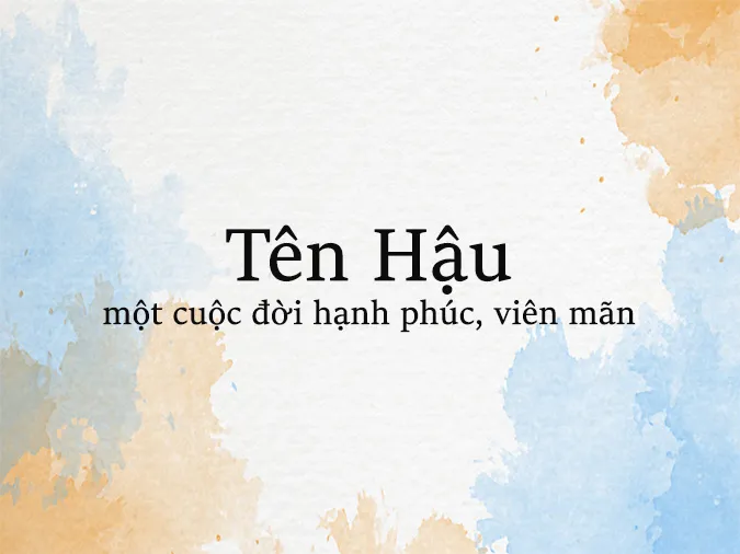 Ý nghĩa của tên Hậu và những tên đệm, biệt danh hay dành cho tên Hậu