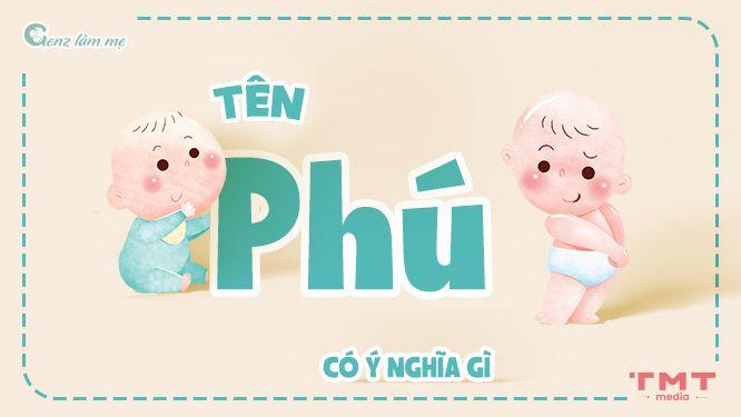 Tên Phú có ý nghĩa gì? 50+ Tên đệm cho tên Phú dễ thương, độc đáo